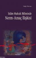 İslam Hukuk Biliminde Norm-amaç İlişkisi