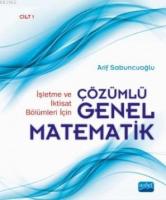 İşletme ve İktisat Bölümleri İçin Çözümlü Genel Matematik