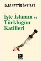 İşte İslamın ve Türklüğün Katilleri