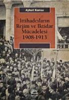 İttihadcıların Rejim ve İktidar Mücadelesi 1908-1913