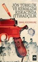 Jön Türklük Ve Kemalizm Kıskacında İttihadçılık