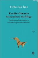 Kendin Olmanın Dayanılmaz Hafifliği