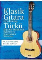 Klasik Gitara Uyarlanmış Türkü  Kaynaklı Müziklerin Öğretim Ve  Seslendirim Sorunları