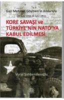 Kore Savaşı ve Türkiye'nin Nato'ya Kabul Edilmesi Gazi Mehmet Göymen'in Anılarıyla