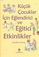 Küçük Çocuklar İçin Eğlendirici ve Eğitici Etkinlikler