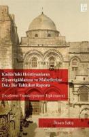 Kudüs'teki Hristiyanların Ziyaretgahlarına ve Mabetlerine Dair Bir Tahkikat Raporu