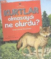 Kurtlar Olmasaydı Ne Olurdu?