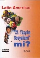 Latin Amerika: 21 Yüzyılın Sosyalizmi mi?