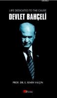 Life Dedicated to the Cause Devlet Bahçeli
