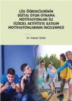 Lise Öğrencilerinin Dijital Oyun Oynama Motivasyonları Ile Fiziksel Aktiviteye Katılım Motivasyonlarının Incelenmesi