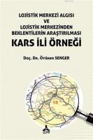 Lojistik Merkezi Algısı ve Lojistik Merkezinden Beklentilerin Araştırılması - Kars İli Örneği