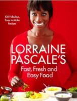 Lorraine Pascale's Fast, Fresh and Easy Food