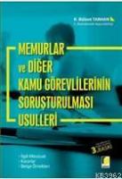 Memurlar ve Diğer Kamu Görevlilerinin Soruşturulması Usülleri İlgili Mevzuat, Kararlar, Belge Örnekler