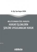 Milletlerarası Özel Hukukta Hukuki İşlemlerin Şekline Uygulanacak Hukuk