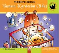 Miniklerin Dünyası: Yaşasın Kardeşim Oldu! Anneler, Babalar ve 2 Yaş Üstü Çocuklar İçin