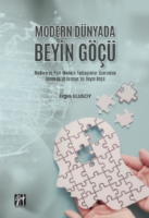 Modern Dünyada Beyin Göçü Modern Ve Post-modern Yaklaşımlar Üzerinden Dünyada Ve Türkiye'de Beyin Göçü