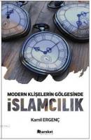 Modern Klişelerin Gölgesinde İslamcılık