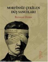 Morfinsiz Çekilen Düş Sancıları
