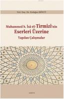 Muhammed b. Îsâ et-Tirmizî'nin Eserleri Üzerine Yapılan Çalışmalar