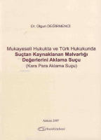 Mukayeseli Hukukta ve Türk Hukukunda Suçtan Kaynaklanan Malvarlığı Değerlerini Aklama Suçu