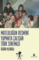 Mutluluğun Resmini Yapmaya Çalışan Türk Sineması