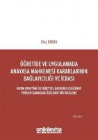 Öğretimde ve Uygulamada Anayasa Mahkemesi Kararlarının Bağlayıcılığı ve İcrası