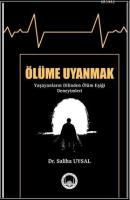 Ölüme Uyanmak (Yaşayanların Dilinden Ölüm Eşiği Deneyimleri)