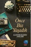Önce Biz Yaşadık Gazetecilerin Anıları