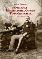 Osmanlı İmparatorluğunda Fotoğraf 1839-1923
