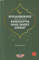 Peygamberimiz (s.a.v.) Ramazan'da Nasıl İbadet Ederdi?