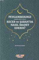 Peygamberimiz (s.a.v.) Receb ve Şaban'da Nasıl İbadet Ederdi?