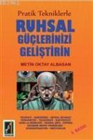 Pratik Tekniklerle Ruhsal Güçlerinizi Geliştirin