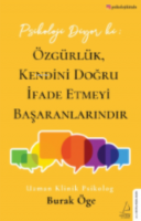 Psikoloji Diyor ki: Özgürlük, Kendini Doğru İfade Etmeyi Başaranlarındır