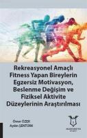 Rekreasyonel Amaçlı Fitness Yapan Bireylerin Egzersiz Motivasyon, Beslenme Değişim ve Fiziksel Aktivite Düzeylerinin Araştırılması