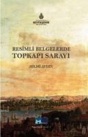 Resimli Belgelerle Topkapı Sarayı