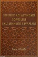 Selefilik Adı Altındaki Görüşlere Ehli Sünnetin Cevapları