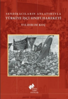 Sendikacıların Anlatımıyla Türkiye İşçi Sınıfı Hareketi
