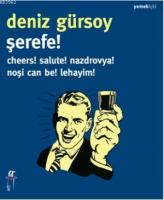 Şerefe! Cheers! Salute! Nazdrovya! Noşi Can Be! Lehayim!
