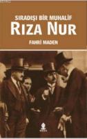 Sıradışı Bir Muhalif Rıza Nur