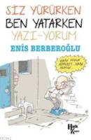 Siz Yürürken Ben Yatarken Yazı-yorum