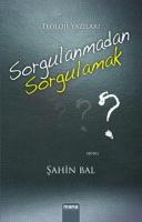 Sorgulanmadan Sorgulamak