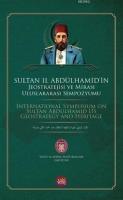 Sultan 2. Abdulhamid'in Jeostratejisi ve Mirası Uluslararası Sempozyumu