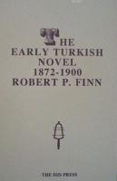 The Early Turkish Novel 1872-1900