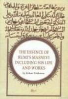 The Essence Of Rumi's Masnevi Including His Life And Works