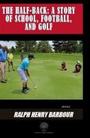 The Half-Back: A Story Of School Football And Golf