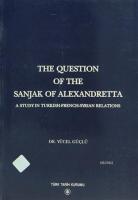 The Question Of The Sanjak Of Alexandretta A Study in Turkish-French-Syrian Relations
