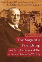 The Saga of a Friendship - Asa Kent Jennings and the American Friends of Turkey