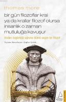 Thomas More-Bir Gün Filozoflar Kral ya da Krallar Filozof Olursa İnsanlık O Zaman. Mutluluğa Kavuşur