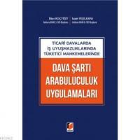 Ticari Davalarda İş Uyuşmazlıklarında Tüketici Mahkemelerinde Dava Şartı Arabuluculuk Uygulamaları