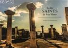 To the Saints in Asia Minor An Exploration of Christian History in Turkey - Volume 1: The Aegean Region
